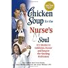 Chicken Soup for the Nurse's Soul: 101 Stories to Celebrate, Honor and Inspire the Nursing Profession