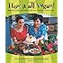 How It All Vegan!: Irresistible Recipes for an Animal-Free Diet