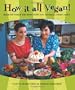 How It All Vegan! Irresistible Recipes for an Animal-Free Diet