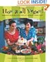 How It All Vegan!: Irresistible Recipes for an Animal-Free Diet