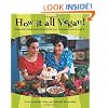 How It All Vegan!: Irresistible Recipes for an Animal-Free Diet