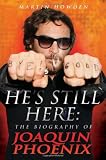 He's Still Here: The Biography of Joaquin Phoenix