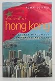The end of Hong Kong : the secret diplomacy of Imperial retreat