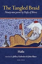 The Tangled Braid: Ninety-Nine Poems by Hafiz of Shiraz The Tangled Braid: Ninety-Nine Poems by Hafiz of Shiraz