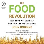 The Food Revolution: How Your Diet Can Help Save Your Life and Our World | [John Robbins]