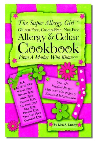 The Super Allergy Girl Cookbook; Gluten-free Casein-free Nut-free.