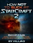 How Not to Suck at Starcraft 2 - Star...