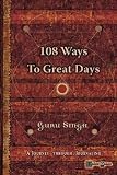108 Ways to Great Days: A Journey Through Journaling