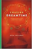Chasing Dreamtime: A Sea-Going Hitchhiker's Journey Through Memory and Myth