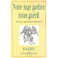 Notre Ange gardien nous gu�rit : Anges et Archanges gu�risseurs