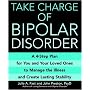 Take Charge of Bipolar Disorder: A 4-Step Plan for You and Your Loved Ones to Manage the Illness and Create Lasting Stability