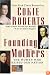 Founding Mothers: The Women Who Raised Our Nation