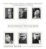 Messengers: Portraits of African American Ministers, Evangelists, Gospel Singers and Other Messengers of the Word.