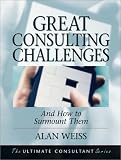 Great Consulting Challenges: And How to Surmount Them (Ultimate Consultant Series)
