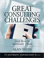 Great Consulting Challenges: And How to Surmount Them (Ultimate Consultant Series)
