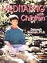 Meditating With Children: The Art of Concentration and Centering : A Workbook on New Educational Methods Using Meditation