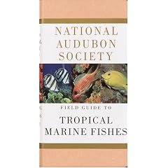 National Audubon Society Field Guide to Tropical Marine Fishes of the Caribbean, the Gulf of Mexico, Florida, the Bahamas, and Bermuda