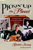 Pickin' Up the Pieces: The Heart and Soul of Country Rock Pioneer Richie Furay