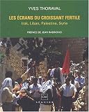 Revue Editions Seguier  / Les écrans du croissant fertile. Irak, Liban, Palestine, Syrie