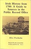 Irish history from 1700 : a guide to sources in the Public Record Office