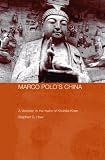 Marco Polo in China: A Venetian in the Realm of Khubilai Khan (Routledgecurzon Studies on the Early History of Asia)