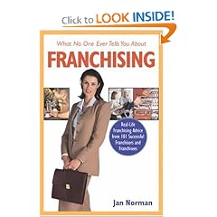 What No One Ever Tells You About Franchising: Real-Life Franchising Advice from 101 Successful Franchisors and Franchisees (What No One Ever Tells You About...)
