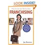 What No One Ever Tells You About Franchising: Real-Life Franchising Advice from 101 Successful Franchisors and Franchisees (What No One Ever Tells You About...)