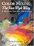Color Mixing the Van Wyk Way: A Manual for Oil Painters