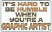 It's hard to be humble when you're a Graphic Artist T-Shirt (Various Colors Available) Image
