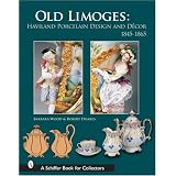 Old Limoges: Haviland Porcelain Design and Decor, 1845-1865 by Robert Doares and Barbara Wood