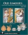 Old Limoges: Haviland Porcelain Design and Decor 1845-1865 (Schiffer Book for Collectors)