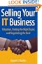Selling Your IT Business: Valuation, Finding the Right Buyer, and Negotiating the Deal