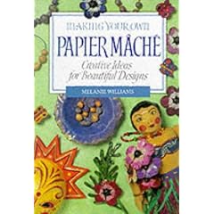 Making Your Own Papier Mache (Making Your Own Series)