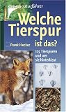 Welche Tierspur ist das?: 125 Tierspuren und wer sie hinterlaesst