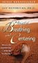 The Art of Breathing and Centering: Discover the Powerful Gifts of the Air You Breathe!