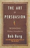 The Art of Persuasion: Winning Without Intimidation