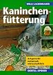 Kaninchenf�tterung. Tiergerecht - naturnah - wirtschaftlich