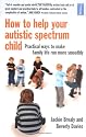 How to Help Your Autistic Spectrum Child: Practical Ways to Make Family Life Run More Smoothly