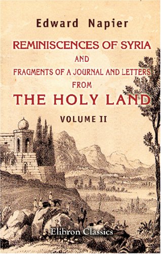 Reminiscences of Syria, and Fragments of a Journal and Letters from the Holy Land: Volume 2