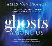 Ghosts Among Us: Uncovering the Truth About the Other Side