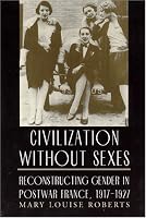 Civilization without Sexes: Reconstructing Gender in Postwar France, 1917-1927 (Women in Culture and Society Series)