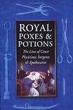 Review Sutton Publishing Ltd  / Royal Poxes and Potions: The Lives of the Royal Physicians, Surgeons and Apothecaries
