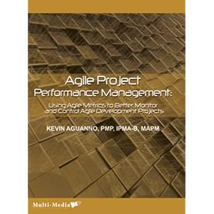 Agile Project Performance Management: Using Agile Metrics to Better Monitor and Control... by Kevin Aguanno