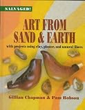 Art from Sand and Earth: With Projects Using Clay, Plaster, and Natural Fibres (Salvaged)