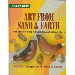 Art from Sand and Earth: With Projects Using Clay, Plaster, and Natural Fibres (Salvaged)