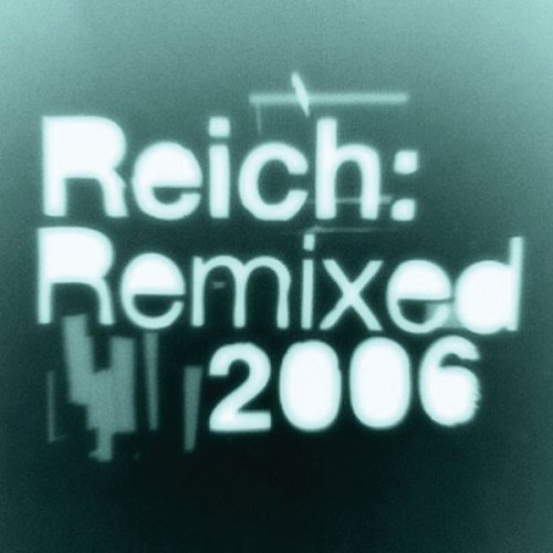 Reich: Remixed 2006