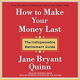 How to Make Your Money Last: The Indispensable Retirement Guide