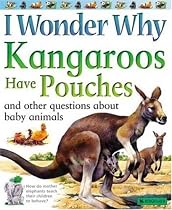 I Wonder Why Kangaroos Have Pouches: And Other Questions About Baby Animals