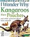 I Wonder Why Kangaroos Have Pouches: And Other Questions About Baby Animals (I Wonder Why)