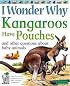 I Wonder Why Kangaroos Have Pouches: And Other Questions About Baby Animals (I Wonder Why)